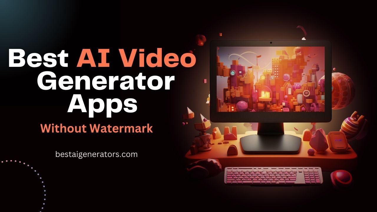 Best AI Video Generator Apps without watermark
